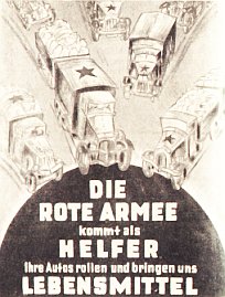 Plakat aus dem Mai 1945
DIE ROTE ARMEE kommt als HELFER
Ihre Autos rollen und bringen uns LEBENSMITTEL